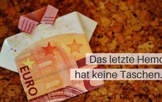 Das letzte Hemd hat keine Taschen